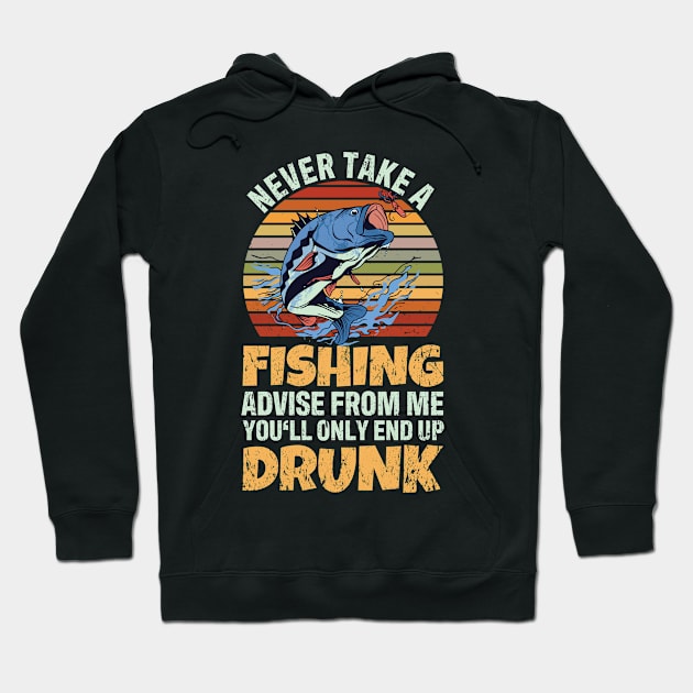 Never Take A Fishing Advise From Me End Up Drunk Fisher Hoodie by tobzz